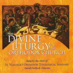 The Divine Liturgy of the Orthodox Church by The Choir of St Vladimir's Orthodox Theological Seminary & David Drillock album reviews, ratings, credits