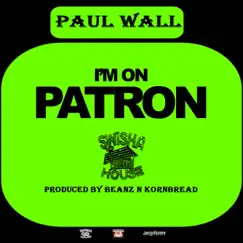 I'm On Patron - Single by Paul Wall album reviews, ratings, credits