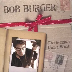 Christmas Can't Wait by Bob Burger album reviews, ratings, credits