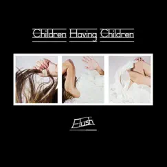 Flush - EP by Children Having Children album reviews, ratings, credits