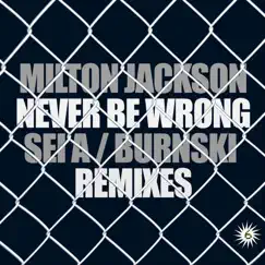 Never Be Wrong Remixes - EP by Milton Jackson album reviews, ratings, credits