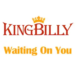 Waiting On You - Single by KingBilly album reviews, ratings, credits