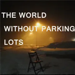 The World Without Parking Lots by The World Without Parking Lots album reviews, ratings, credits