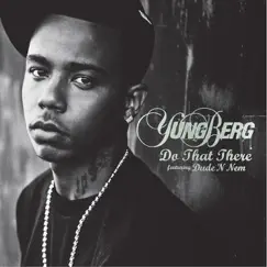 Do That There [feat. Dude N Nem] - Single by Yung Berg album reviews, ratings, credits