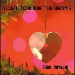 Decorate Your Heart for Christmas - Single by Chris Jamison album reviews, ratings, credits