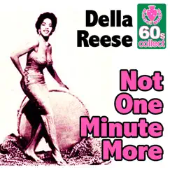 Not One Minute More (Digitally Remastered) - Single by Della Reese album reviews, ratings, credits