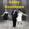 Crazy Downtown (Parody of Downtown by Petula Clark) [feat. Allen "Muddah Fadduh, Camp Granada" Sherman] - Single album lyrics, reviews, download
