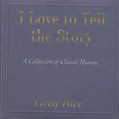I Love To Tell The Story by Greg Rice album reviews, ratings, credits