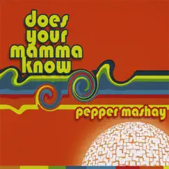 Does Your Mamma Know by Pepper MaShay album reviews, ratings, credits