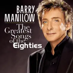 The Greatest Songs of the Eighties by Barry Manilow album reviews, ratings, credits