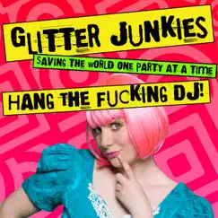 Hang the F*****g DJ - EP by Glitter Junkies album reviews, ratings, credits