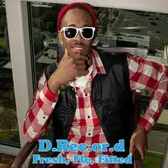 Fresh, Fly, Fitted (feat. Xstacy & Kilo) - Single by D.Rec.or.d album reviews, ratings, credits