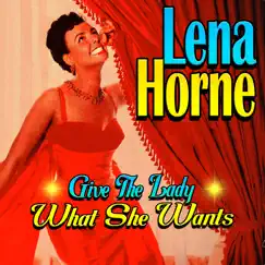 Give The Lady What She Wants by Lena Horne album reviews, ratings, credits