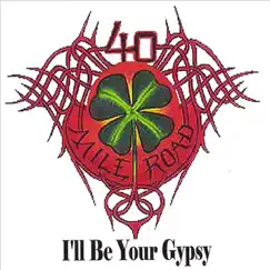 I'll Be Your Gypsy by 40 Mile Road album reviews, ratings, credits