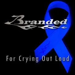 For Crying Out Loud by Branded album reviews, ratings, credits