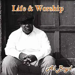 Life & Worship by Al Boyd album reviews, ratings, credits