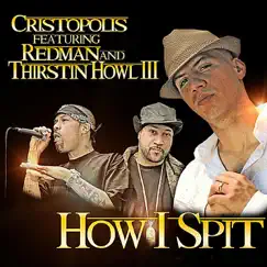How I Spit (feat. Redman & Thirstin Howl III) - Single by Cristopolis album reviews, ratings, credits