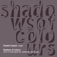 Shadows of Colours - Suite In Nine Parts for Contemporary Organ (Live at Frari in Venice with Vincenzo Mascioni's Pipe Organ - Opus 398) by Claudio Cojaniz album reviews, ratings, credits