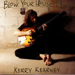 Blow Your House Down by Kerry Kearney Band album reviews, ratings, credits