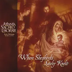 Where Shepherds Lately Knelt by Atlanta Sacred Chorale album reviews, ratings, credits