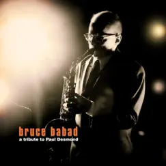 A Tribute to Paul Desmond (feat. Larry Koonse, Ed Czach, Luther Hughes & Steve Barnes) by Bruce Babad album reviews, ratings, credits