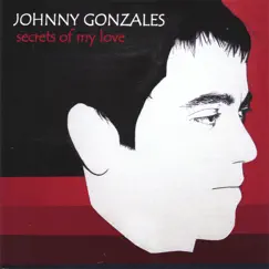 Secrets of My Love by Johnny Gonzales album reviews, ratings, credits