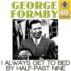 I Always Get to Bed By Half-Past Nine (Remastered) - Single by George Formby album reviews, ratings, credits
