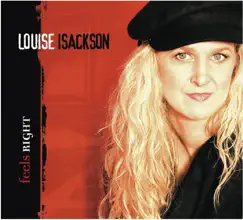 Feels Right by Louise Isackson album reviews, ratings, credits