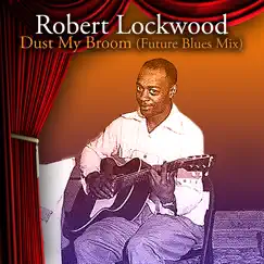 Dust My Broom (Future Blues Mix) - EP by Robert Lockwood, Jr. album reviews, ratings, credits