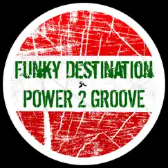 Power 2 Groove - EP by Funky Destination album reviews, ratings, credits