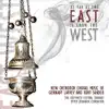 As Far as the East is From the West: New Orthodox Choral Music by Gennady Lapaev and Kurt Sander album lyrics, reviews, download