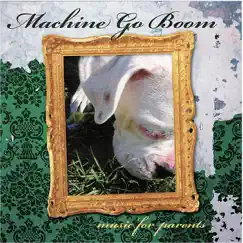 Music for Parents by Machine Go Boom album reviews, ratings, credits