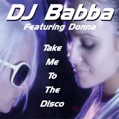 Take Me To The Disco - Single by DJ Babba album reviews, ratings, credits