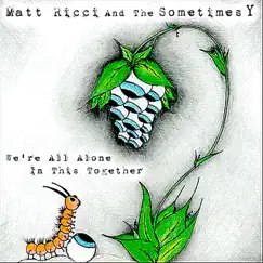 We're All Alone In This Together by Matt Ricci and the Sometimes Y album reviews, ratings, credits