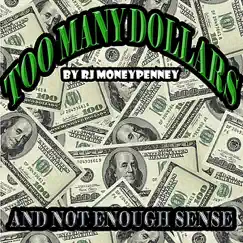 Too Many Dollars (And Not Enough Sense) - Single by RJ Moneypenney album reviews, ratings, credits