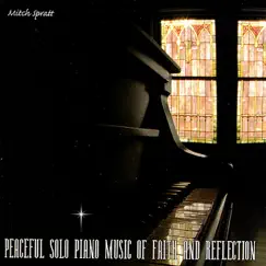 Peaceful Solo Piano Music of Faith and Reflection by Mitch Spratt album reviews, ratings, credits