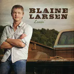 Leavin' – Single - Single by Blaine Larsen album reviews, ratings, credits