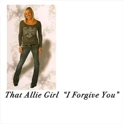 I Forgive You - Single by That Allie Girl album reviews, ratings, credits