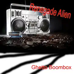 Ghetto Boombox - Single by Renegade Alien album reviews, ratings, credits