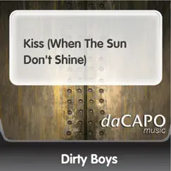 Kiss (When the Sun Don't Shine) - Single by Dirty Boys album reviews, ratings, credits