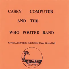 Casey Computer and the Who Pooted Band by Claud Rivers album reviews, ratings, credits