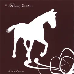 All the Kings Horses by Brent Jordan album reviews, ratings, credits