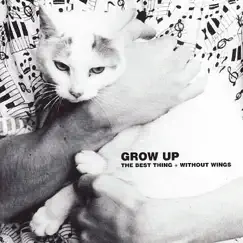 The Best Thing / Without Wings by Grow Up album reviews, ratings, credits
