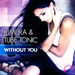 Without You (Remixes) by Kimura & Tube Tonic album reviews, ratings, credits