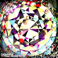 Yr Fifteen Minutes Are Up by Cardopusher album reviews, ratings, credits