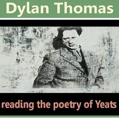 Dylan Thomas Reading the Poetry of William Butler Yeats by Dylan Thomas album reviews, ratings, credits