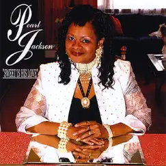 Sweet Is His Love by Pearl Jackson album reviews, ratings, credits