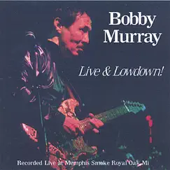 Live & Lowdown! by Bobby Murray album reviews, ratings, credits