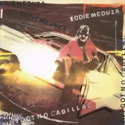 Ain't Got No Cadillac by Eddie Meduza album reviews, ratings, credits