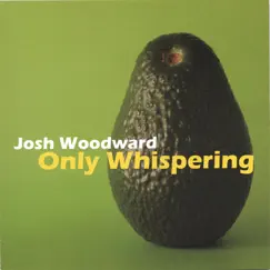 Only Whispering by Josh Woodward album reviews, ratings, credits